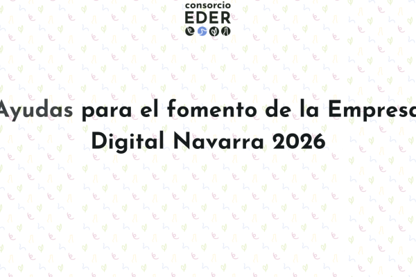 Imagen de la convocatoria Ayudas para el Fomento de la Empresa Digital Navarra 2026 de Consorcio EDER.