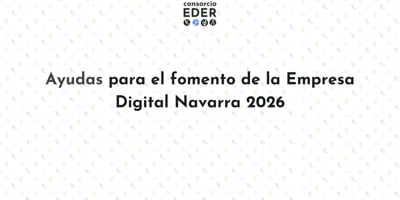 Imagen de la convocatoria Ayudas para el Fomento de la Empresa Digital Navarra 2026 de Consorcio EDER.